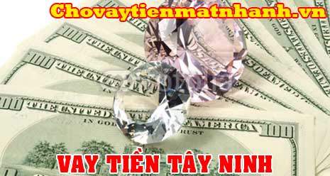 Vay tiền nóng không thẩm định nhà tại Tây Ninh