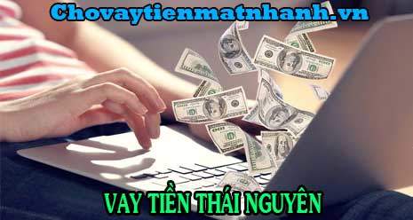Vay tiền nhanh nhất tại Thái Nguyên thẩm định hồ sơ online