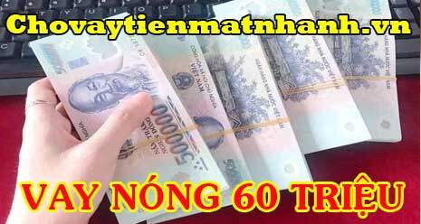 Vay Nóng 60 Triệu Trả Góp 2023 - Chovaytienmatnhanh