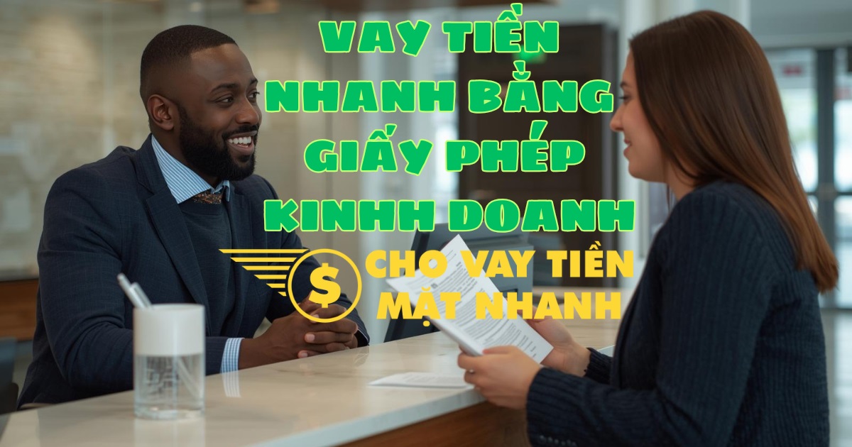Chuyên viên hỗ trợ vay tiền nhanh bằng Giấy phép kinh doanh, dịch vụ Vay tiền bằng giấy phép kinh doanh đơn giản, cấp tốc.