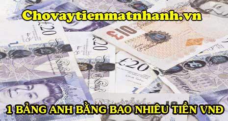 1 Bảng Anh bằng bao nhiêu tiền Việt Nam