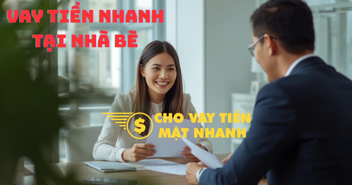 Làm hồ sơ vay tiền nhanh cho khách hàng, đảm bảo thủ tục cấp tốc Nhà Bè cho dịch vụ vay tiền Huyện Nhà Bè.