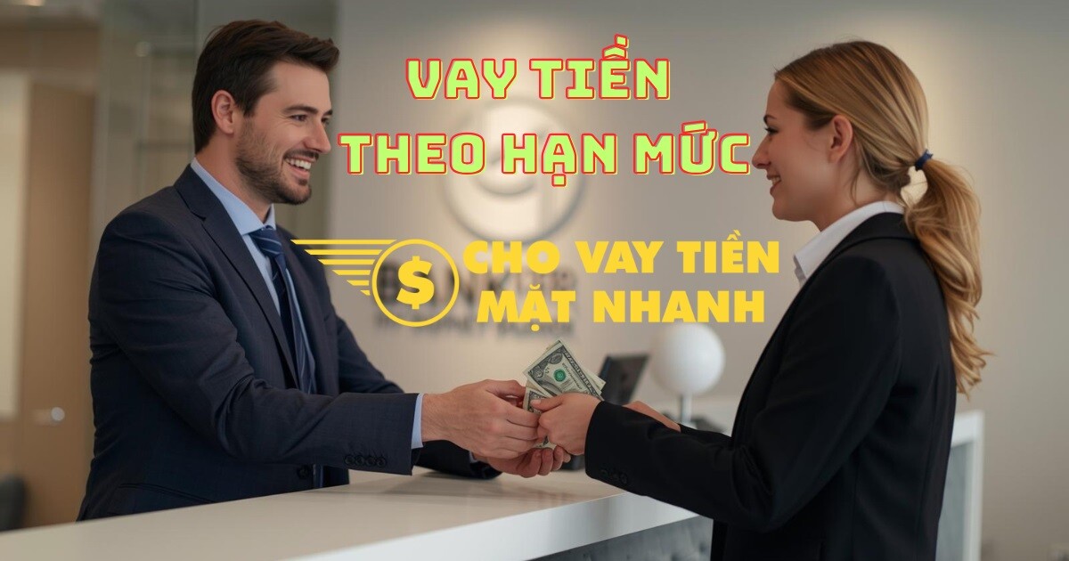 Vay tiền theo hạn mức, không cần thế chấp – Giải pháp vay vốn xoay vòng thành công.
