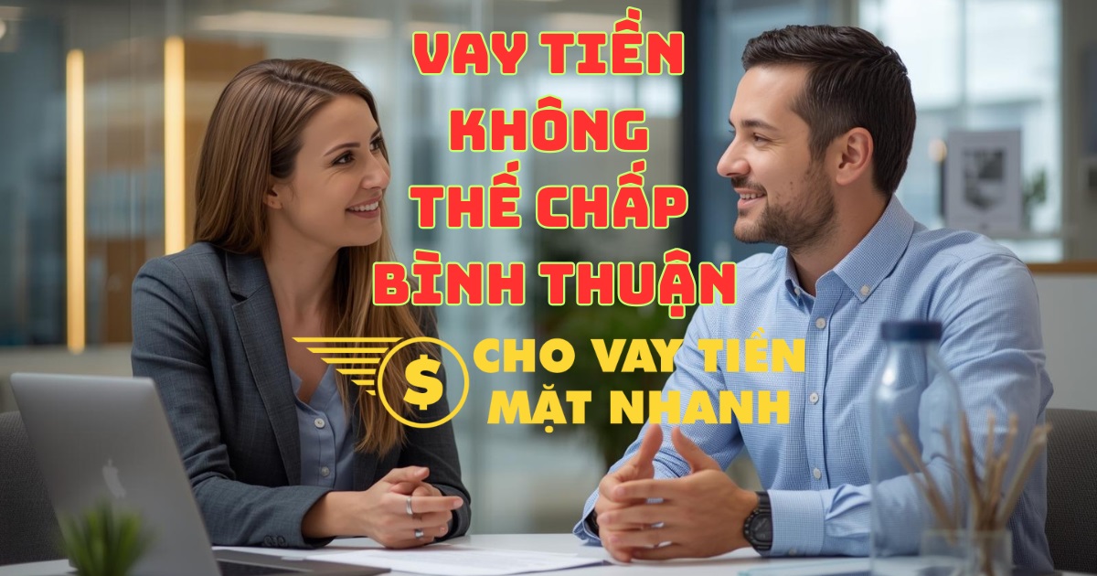 Tư vấn gói vay tiền gấp không cần thế chấp và hướng dẫn thủ tục tại Bình Thuận, dịch vụ vay tiền Bình Thuận siêu tốc, an toàn.