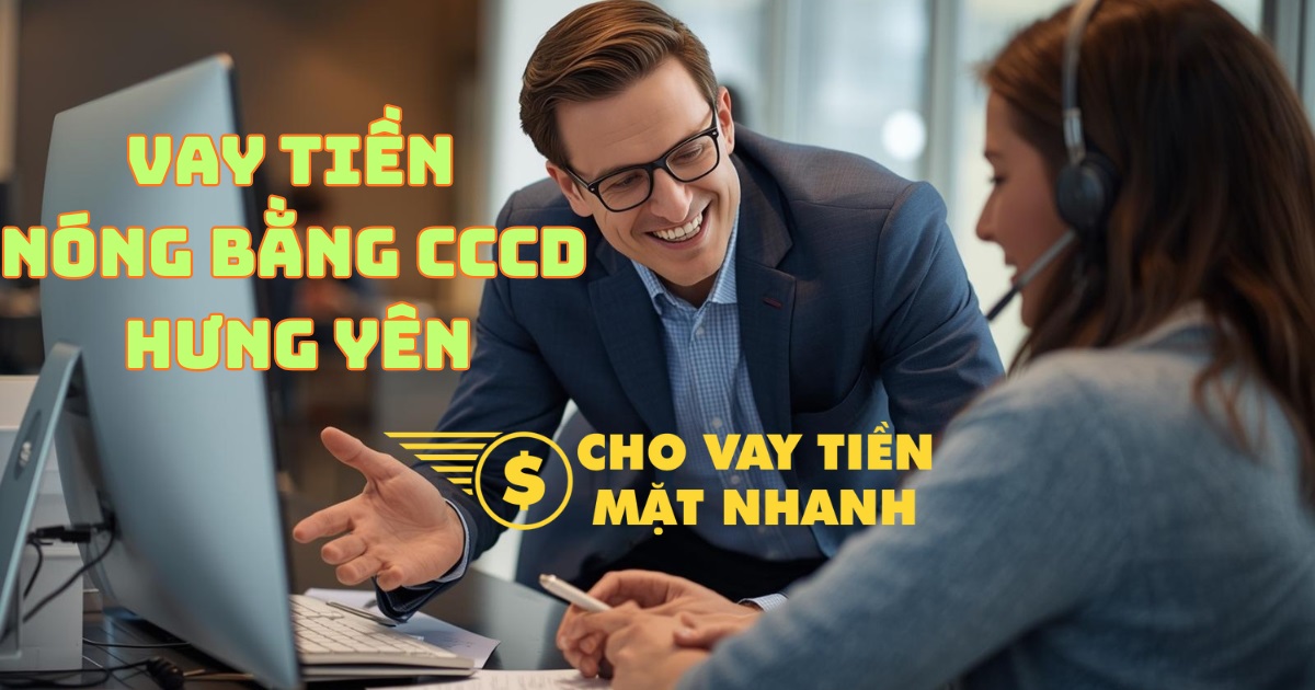 Chuyên viên tài chính hướng dẫn thủ tục vay tiền nhanh bằng CCCD cho khách hàng tại Hưng Yên, dịch vụ vay tiền Hưng Yên siêu tốc, đơn giản.