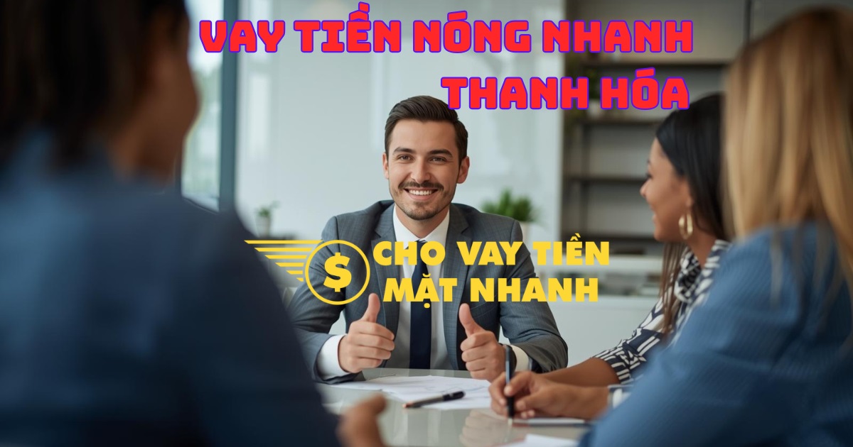 Duyệt hồ sơ vay tiền nóng nhanh – Dịch vụ vay tiền Thanh Hóa chuyên nghiệp.