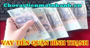 Vay tiền quận Bình Thạnh uy tín nhất TPHCM