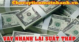 Vay nhanh lãi suất thấp không thẩm định nhà